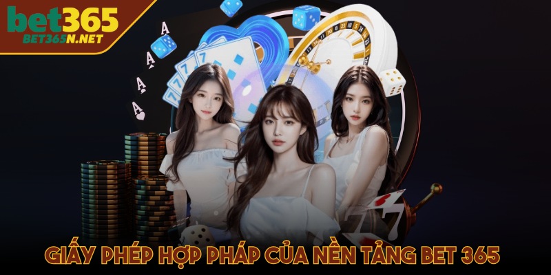 Giấy phép hợp pháp kinh doanh của nền tảng Bet 365 
